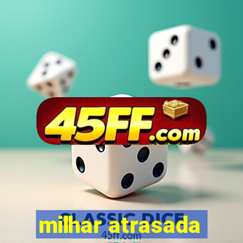 milhar atrasada